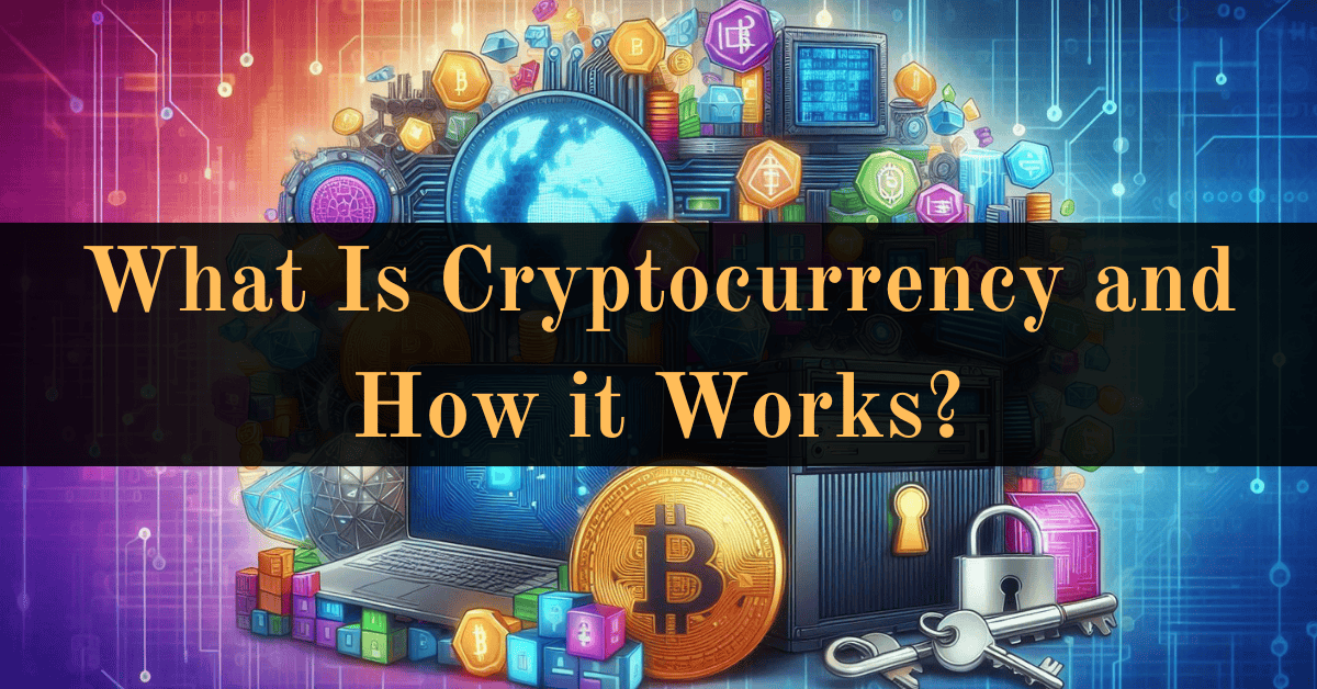 What Is Cryptocurrency and How it Works